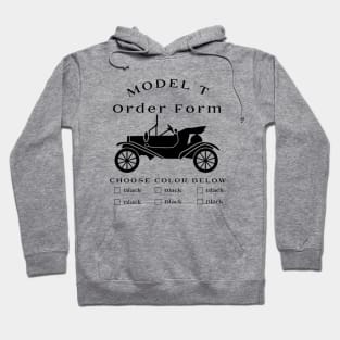 Model T Order Form - Any Color So Long As Its Black Hoodie